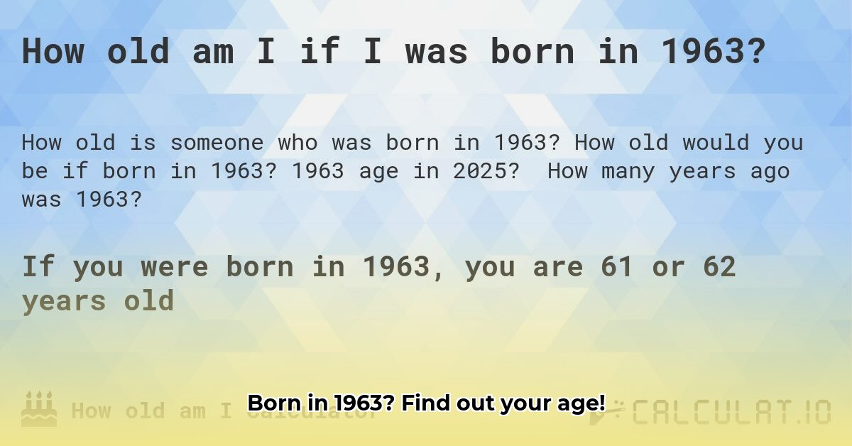 how-old-are-you-if-you-were-born-in-1963